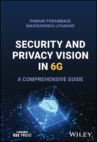 [object Object] «Security and Privacy Vision in 6G: A Comprehensive Guide», авторів Мадхусанка Ліянаге, Павані Порамбадж - фото №1