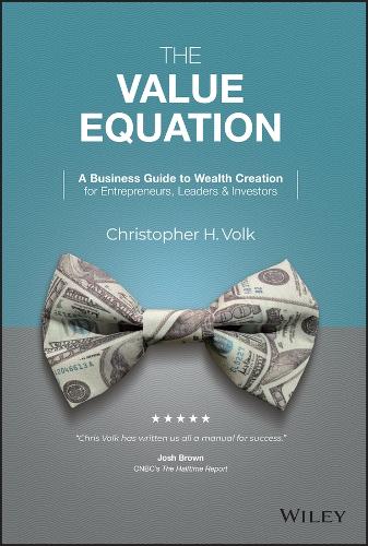 Бумажная книга «The Value Equation: A Business Guide to Wealth Creation for Entrepreneurs, Leaders & Investors», автор Кристофер Х. Волк - фото №1