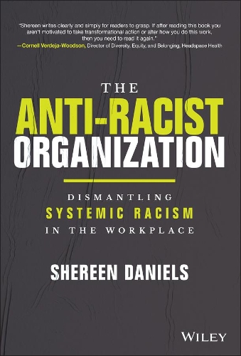 Бумажная книга «The Anti-Racist Organization: Dismantling Systemic Racism in the Workplace», автор Ширин Даниэльс - фото №1