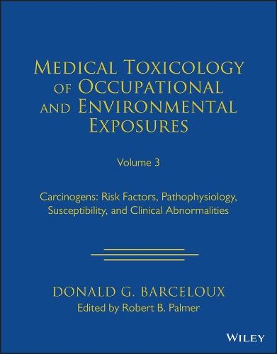 Бумажная книга «Medical Toxicology of Occupational and Environmental Exposures to Carcinogens: Risk Factors, Pathophysiology, Susceptibility, and Clinical Abnormalities, Volume 3», автор Дональд Г. Барселу - фото №1
