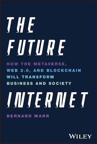 Бумажная книга «The Future Internet: How the Metaverse, Web 3.0, and Blockchain Will Transform Business and Society», автор Бернард Марр - фото №1