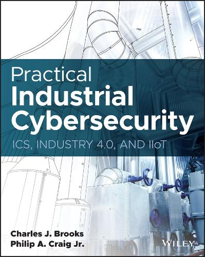 Бумажная книга «Practical Industrial Cybersecurity: ICS, Industry 4.0, and IIoT», авторов Чарльз Дж. Брукс, Филип А. Крейг-младший - фото №1