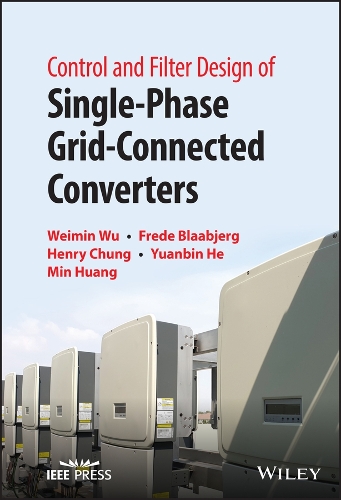 Бумажная книга «Control and Filter Design of Single-Phase Grid-Connected Converters», авторов Фреде Блаабьерг, Генри С. Чанг, Мин Хуан, Вэймин Ву, Юаньбин Хэ - фото №1