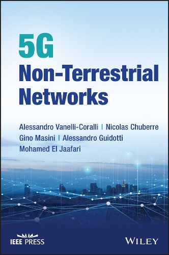 Паперова книга «5G Non-Terrestrial Networks: Technologies, Standards, and System Design», авторів Алессандро Гвідотті, Алессандро Ванеллі-Кораллі, Джино Мазіні, Мохамед Ель Джаафарі, Ніколя Шубер - фото №1