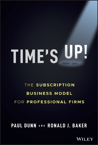 Паперова книга «Time's Up!: The Subscription Business Model for Professional Firms», авторів Пол Данн, Рональд Джей Бейкер - фото №1