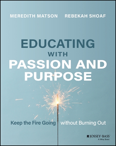 [object Object] «Educating with Passion and Purpose: Keep the Fire Going without Burning Out», авторів Мередіт Метсон, Ребекка Шоаф - фото №1