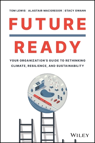 Паперова книга «Future Ready: Your Organization's Guide to Rethinking Climate, Resilience, and Sustainability», авторів Аластер МакГрегор, Том Льюїс - фото №1