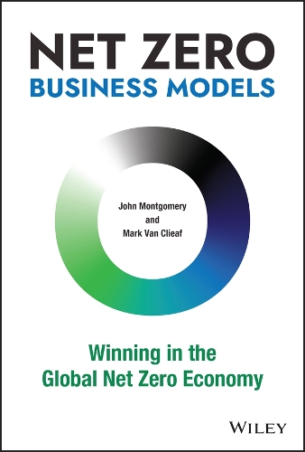 Паперова книга «Net Zero Business Models: Winning in the Global Net Zero Economy», авторів Джон Монтгомері, Марк Ван Кліаф - фото №1