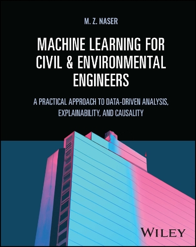 Бумажная книга «Machine Learning for Civil and Environmental Engineers: A Practical Approach to Data-Driven Analysis, Explainability, and Causality», автор М. З. Насер - фото №1