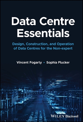 Паперова книга «Data Centre Essentials: Design, Construction, and Operation of Data Centres for the Non-expert», авторів Софія Флакер, Вінсент Фогарті - фото №1