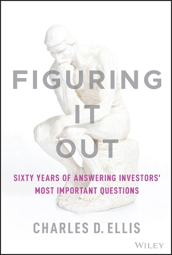 Паперова книга «Figuring It Out: Sixty Years of Answering Investors' Most Important Questions», автор Чарльз Д. Елліс - фото №1