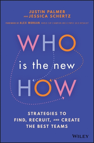 Бумажная книга «Who Is the New How: Strategies to Find, Recruit, and Create the Best Teams», авторов Джессика Шерц, Джастин Палмер - фото №1