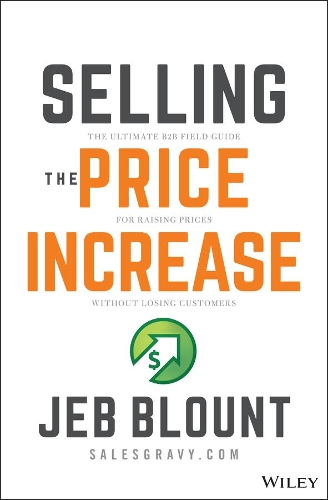 Бумажная книга «Selling the Price Increase: The Ultimate B2B Field Guide for Raising Prices Without Losing Customers», автор Джеб Блаунт - фото №1