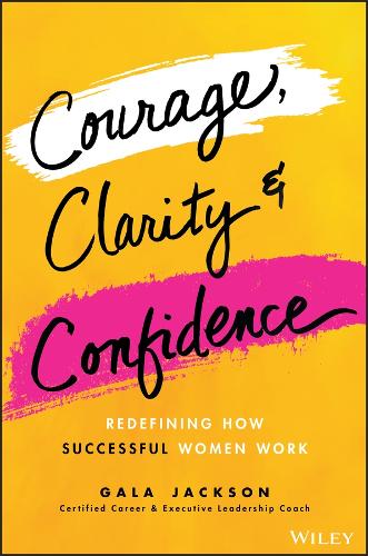 Бумажная книга «Courage, Clarity, and Confidence: Redefine Success and the Way You Work», автор Гала Джексон - фото №1