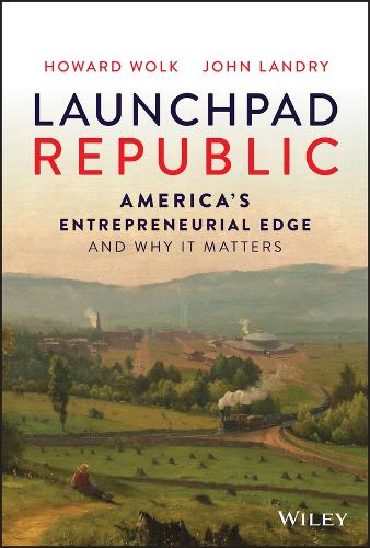 Бумажная книга «Launchpad Republic: America's Entrepreneurial Edge and Why It Matters», авторов Говард Волк, Джон Лэндри - фото №1
