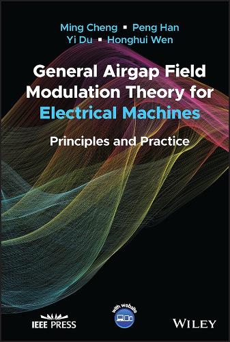 Бумажная книга «General Airgap Field Modulation Theory for Electrical Machines: Principles and Practice», авторов Хонгуй Вэнь, Минг Ченг, Пэн Хань, И Ду - фото №1