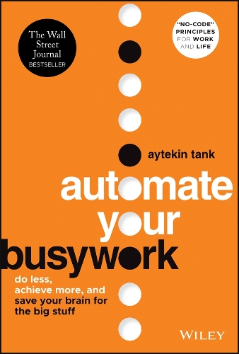 Бумажная книга «Automate Your Busywork: Do Less, Achieve More, and Save Your Brain for the Big Stuff», автор Айтекин Танк - фото №1