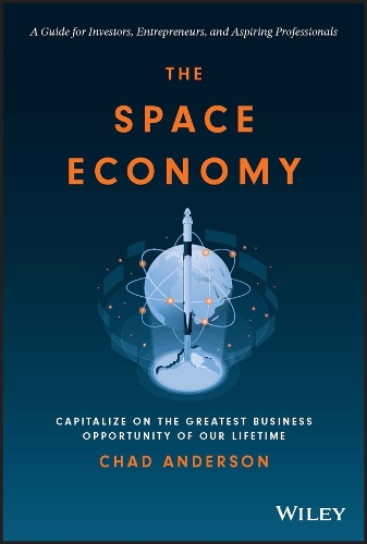 Бумажная книга «The Space Economy: Capitalize on the Greatest Business Opportunity of Our Lifetime», автор Чад Андерсон - фото №1