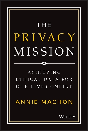 Бумажная книга «The Privacy Mission: Achieving Ethical Data for Our Lives Online», автор Анни Мачон - фото №1