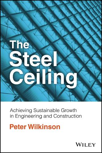 Бумажная книга «The Steel Ceiling: Achieving Sustainable Growth in Engineering and Construction», автор Питер Уилкинсон - фото №1