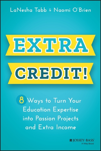 Паперова книга «Extra Credit!: 8 Ways to Turn Your Education Expertise into Passion Projects and Extra Income», авторів Ланеша Табб, Наомі О'Брайен - фото №1