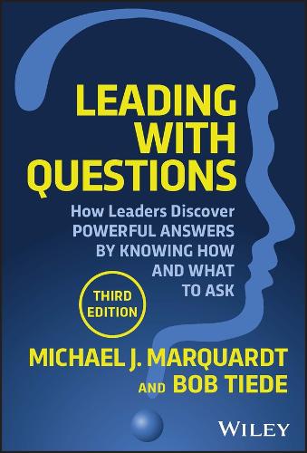 Бумажная книга «Leading with Questions: How Leaders Discover Powerful Answers by Knowing How and What to Ask», авторов Боб Тиде, Майкл Дж. Марквардт - фото №1