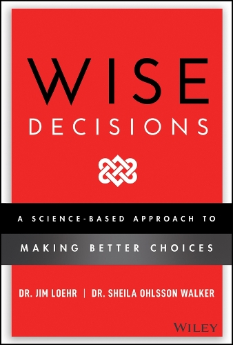 Бумажная книга «Wise Decisions: A Science-Based Approach to Making Better Choices», авторов Джеймс Э. Лоер, Шейла Олссон Уолкер - фото №1