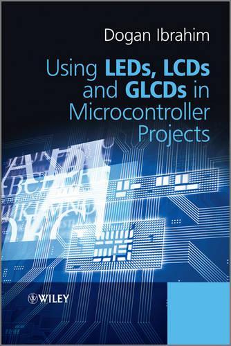 [object Object] «Using LEDs, LCDs and GLCDs in Microcontroller Projects», автор Доган Ібрагім - фото №1