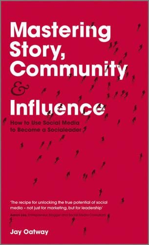 Бумажная книга «Mastering Story, Community and Influence: How to Use Social Media to Become a Socialeader», автор Джей Оатвей - фото №1
