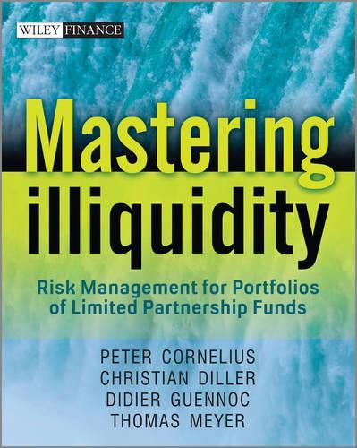Бумажная книга «Mastering Illiquidity: Risk management for portfolios of limited partnership funds», авторов Кристиан Диллер, Дидье Геннок, Питер Корнелиус, Томас Мейер - фото №1
