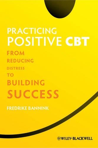 Паперова книга «Practicing Positive CBT: From Reducing Distress to Building Success», автор Фредріке Баннінк - фото №1