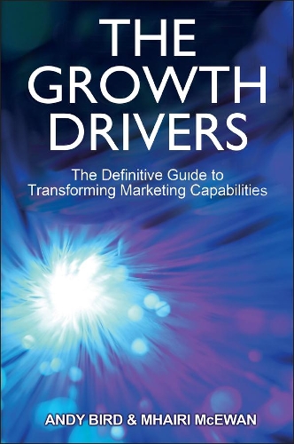 Паперова книга «The Growth Drivers: The Definitive Guide to Transforming Marketing Capabilities», авторів Енді Берд, Мгаірі Мак'юен - фото №1
