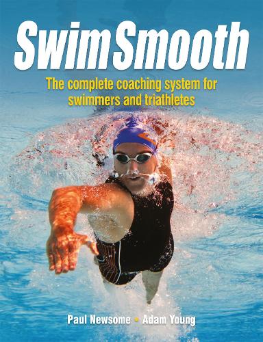 Бумажная книга «Swim Smooth: The Complete Coaching System for Swimmers and Triathletes», авторов Адам Янг, Пол Ньюсом - фото №1