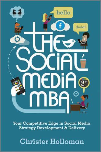 Паперова книга «The Social Media MBA: Your Competitive Edge in Social Media Strategy Development and Delivery», автор Крістер Холломан - фото №1