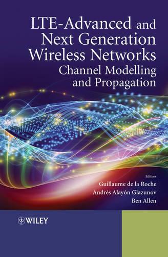 Бумажная книга «LTE-Advanced and Next Generation Wireless Networks: Channel Modelling and Propagation», авторов Андрес Алайон-Глазунов, Бен Аллен, Гийом де ла Рош - фото №1