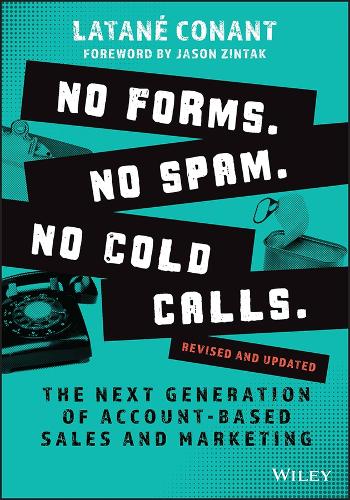 Бумажная книга «No Forms. No Spam. No Cold Calls.: The Next Generation of Account-Based Sales and Marketing», автор Латане Конант - фото №1