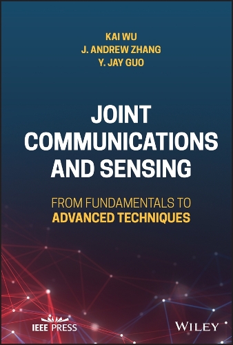Бумажная книга «Joint Communications and Sensing: From Fundamentals to Advanced Techniques», авторов Дж. Эндрю Чжан, Кай Ву, Инцзе Джей Гуо - фото №1