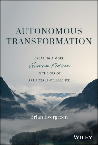 [object Object] «Autonomous Transformation: Creating a More Human Future in the Era of Artificial Intelligence», автор Брайан Евергрін - фото №1