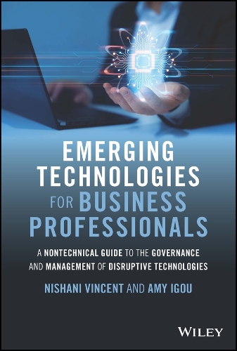 Бумажная книга «Emerging Technologies for Business Professionals: A Nontechnical Guide to the Governance and Management of Disruptive Technologies», авторов Эми Игу, Нишани Винсент - фото №1