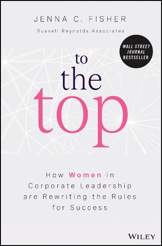 Бумажная книга «To the Top: How Women in Corporate Leadership Are Rewriting the Rules for Success», автор Дженна С. Фишер - фото №1