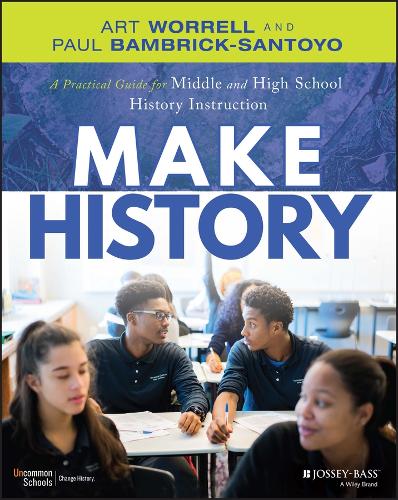 Бумажная книга «Make History: A Practical Guide for Middle and High School History Instruction (Grades 5-12)», авторов Арт Уоррелл, Пол Бэмбрик-Сантойо - фото №1