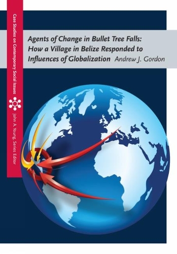Бумажная книга «Agents of Change in Bullet Tree Falls: How a Village in Belize Responded to Influences of Globalization», автор Эндрю Гордон - фото №1