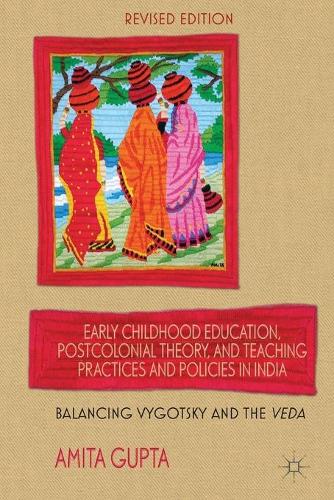 Бумажная книга «Early Childhood Education, Postcolonial Theory, and Teaching Practices in India: Balancing Vygotsky and the Veda», автор А. Гупта - фото №1