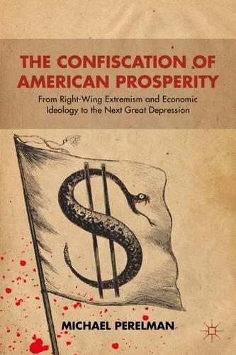 Бумажная книга «The Confiscation of American Prosperity: From Right-Wing Extremism and Economic Ideology to the Next Great Depression», автор М. Перельман - фото №1