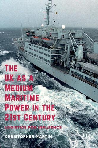 Паперова книга «The UK as a Medium Maritime Power in the 21st Century: Logistics for Influence», автор Кристофер Мартін - фото №1