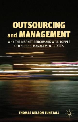 Бумажная книга «Outsourcing and Management: Why the Market Benchmark Will Topple Old School Management Styles», автор Т. Танстолл - фото №1