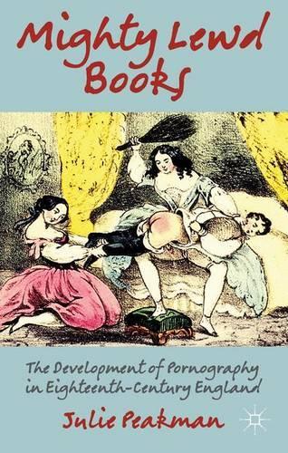 Бумажная книга «Mighty Lewd Books: The Development of Pornography in Eighteenth-Century England», автор Дж. Пикман - фото №1