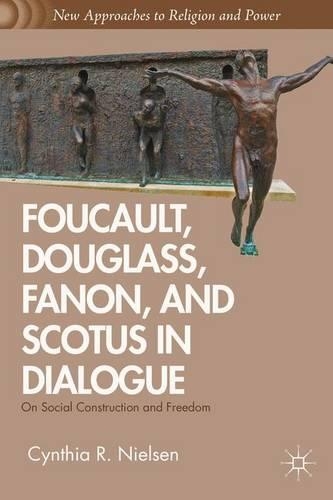 Паперова книга «Foucault, Douglass, Fanon, and Scotus in Dialogue: On Social Construction and Freedom», автор К. Нільсен - фото №1