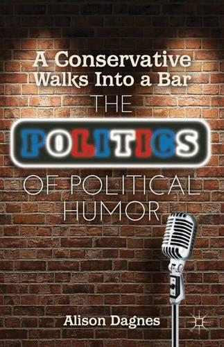Бумажная книга «A Conservative Walks Into a Bar: The Politics of Political Humor», автор А. Дагнес - фото №1