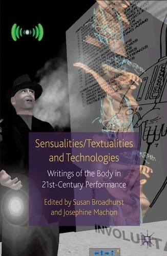Паперова книга «Sensualities/Textualities and Technologies: Writings of the Body in 21st Century Performance», авторів Жозефіна Машон, Сьюзен Бродхерст - фото №1